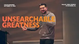 Unsearchable Greatness | Colin Edwards (Message)