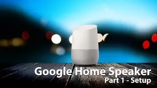 Google home assistant UK (Smart speaker) - Part 1 Unboxing and setup