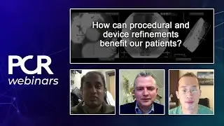 How can procedural and device refinements benefit our patients? - Webinar