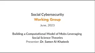 Social Cybersecurity WG : Building a Computational Model of Mobs Leveraging Social Science Theories