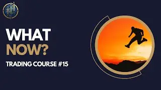 What TO DO now? [Trading course #15]