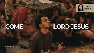 Come Lord Jesus | Jesus Image Worship Moments