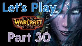 Let's Play Warcraft III Part 30 