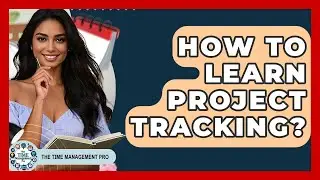 How To Learn Project Tracking? - The Time Management Pro