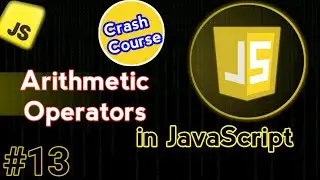 Arithmetic Operators In JavaScript | JavaScript Crash Course Video #13