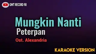 Peterpan - Mungkin Nanti Ost. Alexandria ( Karaoke )