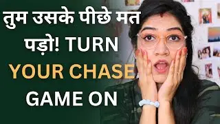 How To MAKE THEM CHASE YOU Without MAKING It Too Obvious| Mayuri Pandey