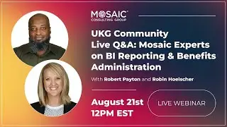 UKG Community Live Q&A: Mosaic Experts on BI Reporting & Benefits Administration