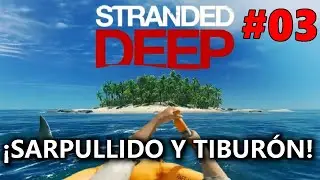 &iexcl;SARPULLIDO Y TIBUR&Oacute;N!🤒|STRANDED DEEP | #03 Gameplay Espa&ntilde;ol