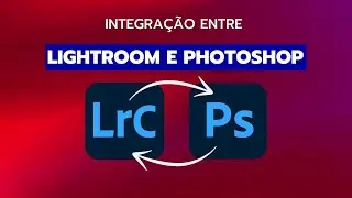 Integração Completa entre Lightroom e Photoshop: Guia Prático
