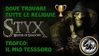 Styx Master of Shadows - ITA - Guida ai Trofei: Il mio Tesssoro - DOVE TROVARE TUTTE LE RELIQUIE