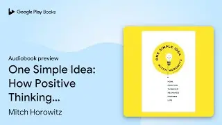 One Simple Idea: How Positive Thinking Reshaped&hellip; by Mitch Horowitz &middot; Audiobook preview