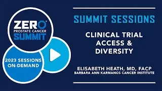 Clinical Trial Access & Diversity with Dr. Elisabeth Heath &ndash; 2023 ZERO Prostate Cancer Summit