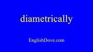 How to pronounce diametrically in American English