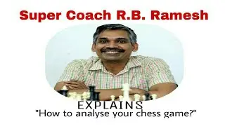 How to analyse your chess game explained by GM  R B Ramesh