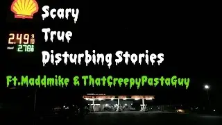 TRUE SCARY Stories  Ft.Maddmike & ThatCreepyPastaGuy