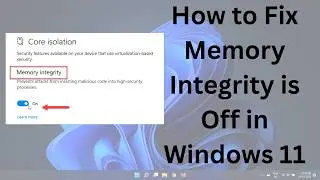 Fix Core Isolation Memory Integrity Issue in Windows 11