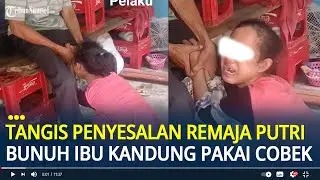 Tangis Penyesalan Remaja Putri Bunuh Ibu Kandung Pakai Cobek di Depan Ayahnya