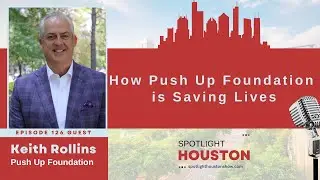 Spotlight Houston 126: How Push Up Foundation is Saving Lives