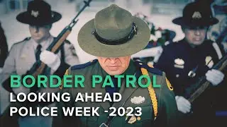 Border Patrol is Looking Ahead for Police Week 2023
