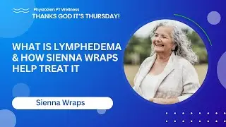 What is Lymphedema & How Sienna Wraps Help Treat It  | TGIT