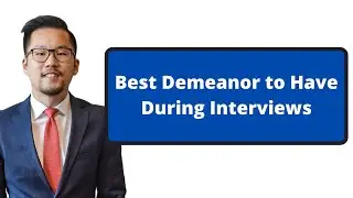 Best Demeanor to Have During Interviews