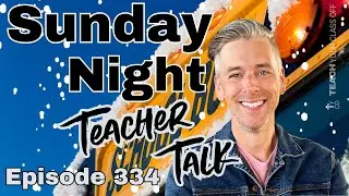 Sunday Night Teacher Talk Ep. 334, Season 9