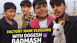 Factory main vlogging with dogesh badmash/ daily vlogs/ yadavboys/ funny vlogs..