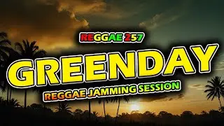 Green Day Greatest Hits Reggae Style 🌴 Chill  Jamming Session | REGGAE 257