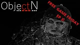 Free Game Friday EP3! (Object N)