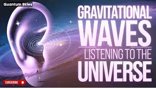 How Gravitational Waves WORK | How humans are Listening to the Universe