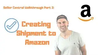 Seller Central Walkthrough- Creating Shipment to Amazon