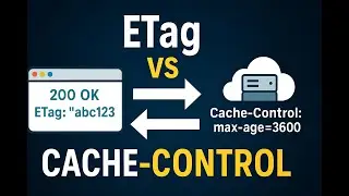 ETag vs Cache-Control: How Web Browsers Cache Smartly!