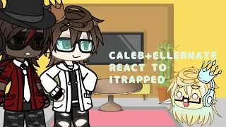 Caleb+Ellernate react too Itrapped (may madness and forsaken)