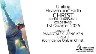 Sabbath School Lesson Review 1st Quarter 2026 Lesson 6: PANAGTALEK LAENG KEN CRISTO (Confidence Only