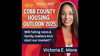 Cobb County Housing Outlook 2025🎧 What Buyers & Sellers Need to Know This Year