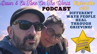 Different Ways People Heal Through Grieving! - Dawn & Eli Take On The World PODCAST (Episode 33)