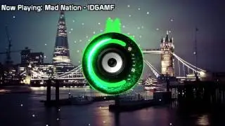 Mad Nation - IDGAMF (Bass Boosted)