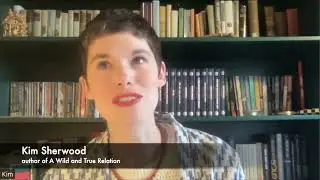 Author conversations - Kim Sherwood, a Wild and True Relation