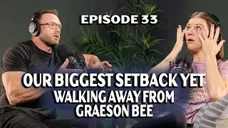Our Biggest Setback Yet: Why We Had to Walk Away from, Graeson Bee | More Than Reality | EP 33