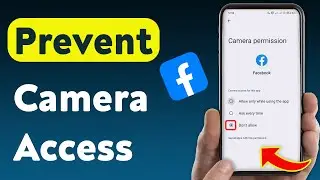 How to Prevent Camera Access On Facebook (Updated)