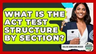 What Is The ACT Test Structure By Section? - College Admissions Insider