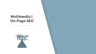 The SEO Power Move You&rsquo;re Probably Ignoring: Multimedia Content (Module 5 Class 5)