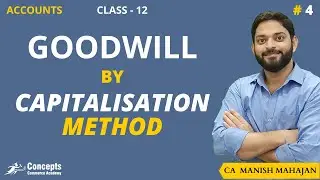 Capitalisation Method of GOODWILL Class 12 | Goodwill - Nature and Valuation | Class 12