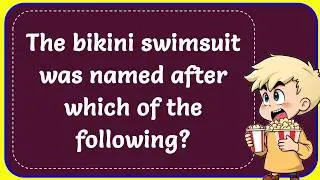 The bikini swimsuit was named after which of the following? Correct