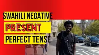 SWAHILI NEGATIVE SENTENCES CONSTRUCTION: NEGATIVE PRESENT PERFECT TENSE