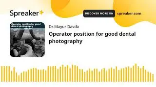 Operator position for good dental photography