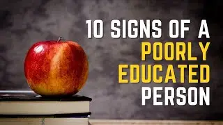 10 Signs of a Poorly Educated Person