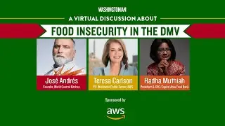A Conversation on Food Insecurity with Jose Andres, Radha Muthiah and Teresa Carlson