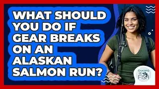 What Should You Do If Gear Breaks On An Alaskan Salmon Run? - Chasing Big Fish